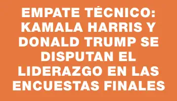 Empate técnico: Kamala Harris y Donald Trump se disputan el liderazgo en las encuestas finales