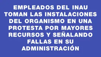 Empleados del Inau toman las instalaciones del organismo en una protesta por mayores recursos y señalando fallas en su administración