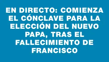 En directo: Comienza el cónclave para la elección del nuevo Papa, tras el fallecimiento de Francisco