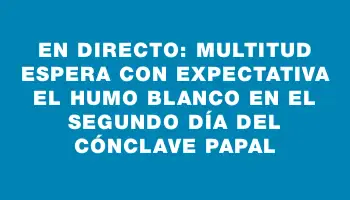 En directo: Multitud espera con expectativa el humo blanco en el segundo día del cónclave papal