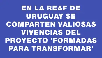 En la Reaf de Uruguay se comparten valiosas vivencias del proyecto “Formadas para transformar”