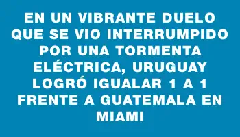 En un vibrante duelo que se vio interrumpido por una tormenta eléctrica, Uruguay logró igualar 1 a 1 frente a Guatemala en Miami