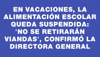 En vacaciones, la alimentación escolar queda suspendida: 