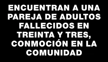 Encuentran a una pareja de adultos fallecidos en Treinta y Tres, conmoción en la comunidad