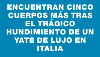 Encuentran cinco cuerpos más tras el trágico hundimiento de un yate de lujo en Italia