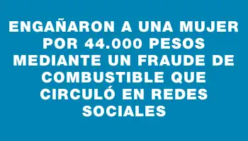 Engañaron a una mujer por 44.000 pesos mediante un fraude de combustible que circuló en redes sociales