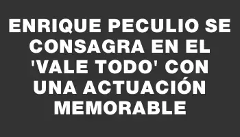 Enrique Peculio se consagra en el “Vale Todo” con una actuación memorable