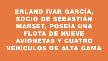 Erland Ivar García, socio de Sebastián Marset, poseía una flota de nueve avionetas y cuatro vehículos de alta gama