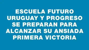 Escuela Futuro Uruguay y Progreso se preparan para alcanzar su ansiada primera victoria