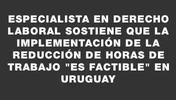 Especialista en derecho laboral sostiene que la implementación de la reducción de horas de trabajo 