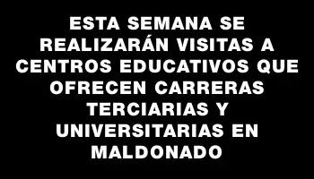 Esta semana se realizarán visitas a centros educativos que ofrecen carreras terciarias y universitarias en Maldonado