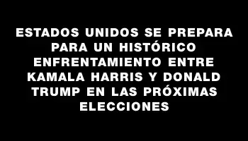 Estados Unidos se prepara para un histórico enfrentamiento entre Kamala Harris y Donald Trump en las próximas elecciones