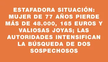 Estafadora situación: mujer de 77 años pierde más de $348.000, 165 euros y valiosas joyas; las autoridades intensifican la búsqueda de dos sospechosos