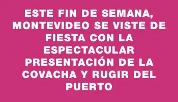 Este fin de semana, Montevideo se viste de fiesta con la espectacular presentación de La Covacha y Rugir del Puerto