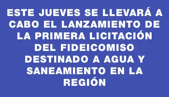 Este jueves se llevará a cabo el lanzamiento de la primera licitación del fideicomiso destinado a agua y saneamiento en la región