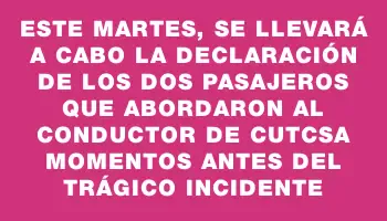 Este martes, se llevará a cabo la declaración de los dos pasajeros que abordaron al conductor de Cutcsa momentos antes del trágico incidente