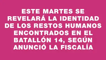 Este martes se revelará la identidad de los restos humanos encontrados en el batallón 14, según anunció la Fiscalía