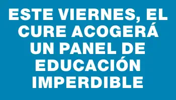 Este viernes, el Cure acogerá un panel de educación imperdible