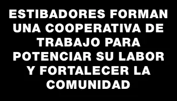 Estibadores forman una cooperativa de trabajo para potenciar su labor y fortalecer la comunidad