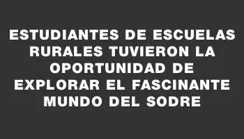 Estudiantes de escuelas rurales tuvieron la oportunidad de explorar el fascinante mundo del Sodre