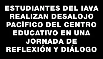 Estudiantes del Iava realizan desalojo pacífico del centro educativo en una jornada de reflexión y diálogo