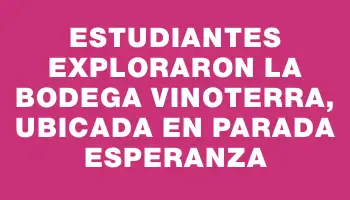 Estudiantes exploraron la Bodega Vinoterra, ubicada en Parada Esperanza