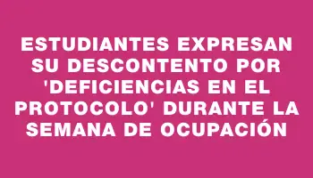 Estudiantes expresan su descontento por “deficiencias en el protocolo” durante la semana de ocupación