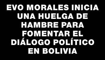 Evo Morales inicia una huelga de hambre para fomentar el diálogo político en Bolivia