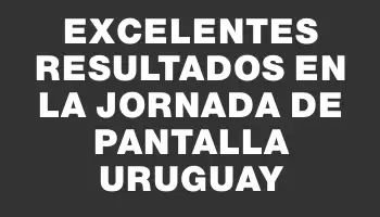 Excelentes resultados en la jornada de Pantalla Uruguay