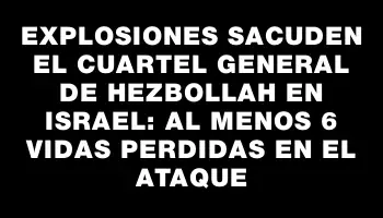 Explosiones sacuden el cuartel general de Hezbollah en Israel: al menos 6 vidas perdidas en el ataque