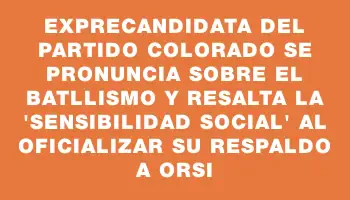 Exprecandidata del Partido Colorado se pronuncia sobre el Batllismo y resalta la 