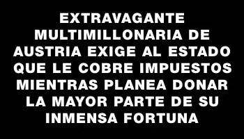 Extravagante multimillonaria de Austria exige al Estado que le cobre impuestos mientras planea donar la mayor parte de su inmensa fortuna