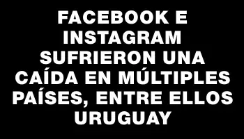 Facebook e Instagram sufrieron una caída en múltiples países, entre ellos Uruguay