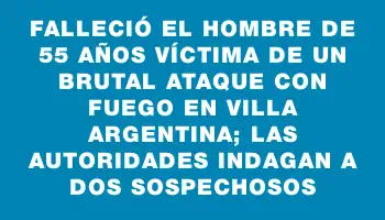 Falleció el hombre de 55 años víctima de un brutal ataque con fuego en Villa Argentina; las autoridades indagan a dos sospechosos