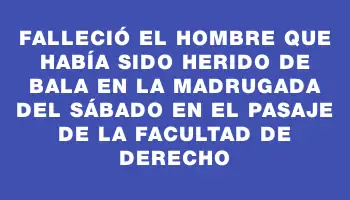 Falleció el hombre que había sido herido de bala en la madrugada del sábado en el pasaje de la facultad de Derecho