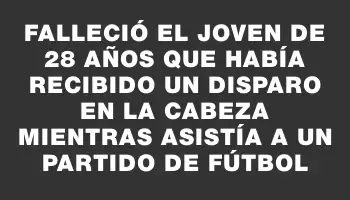 Falleció el joven de 28 años que había recibido un disparo en la cabeza mientras asistía a un partido de fútbol