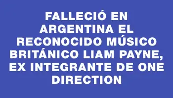 Falleció en Argentina el reconocido músico británico Liam Payne, ex integrante de One Direction