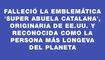 Falleció la emblemática “Super abuela catalana”, originaria de Ee.uu. y reconocida como la persona más longeva del planeta