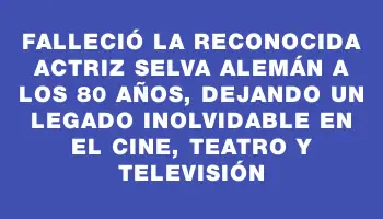 Falleció la reconocida actriz Selva Alemán a los 80 años, dejando un legado inolvidable en el cine, teatro y televisión