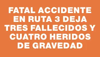 Fatal accidente en ruta 3 deja tres fallecidos y cuatro heridos de gravedad