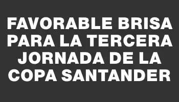 Favorable brisa para la tercera jornada de la Copa Santander