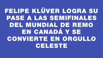 Felipe Klüver logra su pase a las semifinales del Mundial de Remo en Canadá y se convierte en orgullo celeste