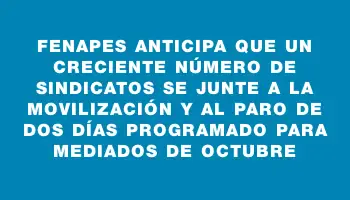 Fenapes anticipa que un creciente número de sindicatos se junte a la movilización y al paro de dos días programado para mediados de octubre