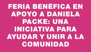 Feria benéfica en apoyo a Daniela Packe: una iniciativa para ayudar y unir a la comunidad