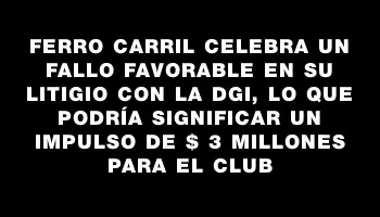 Ferro Carril celebra un fallo favorable en su litigio con la Dgi, lo que podría significar un impulso de $ 3 millones para el club