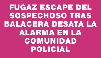 Fugaz escape del sospechoso tras balacera desata la alarma en la comunidad policial