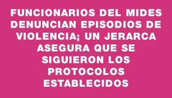 Funcionarios del Mides denuncian episodios de violencia; un jerarca asegura que se siguieron los protocolos establecidos