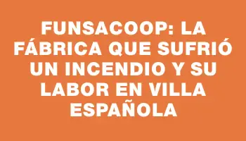 Funsacoop: La fábrica que sufrió un incendio y su labor en Villa Española