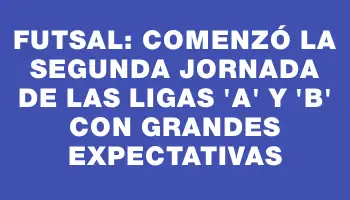 Futsal: comenzó la segunda jornada de las ligas “a” y “b” con grandes expectativas