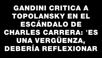 Gandini critica a Topolansky en el escándalo de Charles Carrera: 